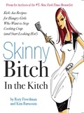 Rory Freedman et Kim Barnouin - Skinny Bitch in the Kitch - Kick-Ass Solutions for Hungry Girls Who Want to Stop Cooking Crap (and Start Looking Hot!).