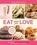 Marlene Koch - Eat What You Love - More than 300 Incredible Recipes Low in Sugar, Fat, and Calories.