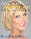 Lois Joy Johnson et Sandy Linter - The Makeup Wakeup - Revitalizing Your Look at Any Age.