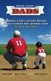 Kevin Neary et Leigh A. Tobin - Major League Dads - Baseball's Best Players Reflect on the Fathers Who Inspired Them to Love the Game.
