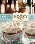 Lucy Baker - The Boozy Baker - 75 Recipes for Spirited Sweets.