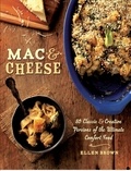 Ellen Brown - Mac &amp; Cheese - More than 80 Classic and Creative Versions of the Ultimate Comfort Food.