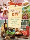 Lucy Baker - Edible DIY - Simple, Giftable Recipes to Savor and Share.