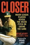 Kevin Neary et Leigh A. Tobin - Closer - Major League Players Reveal the Inside Pitch on Saving the Game.