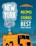 Siobhan Wallace et Alexandra Penfold - New York a la Cart - Recipes and Stories from the Big Apple's Best Food Trucks.