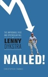 Christopher Frankie - Nailed! - The Improbable Rise and Spectacular Fall of Lenny Dykstra.