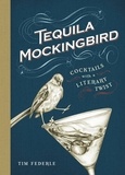 Tim Federle - Tequila Mockingbird - Cocktails with a Literary Twist.