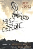 Larry Linkogle et Joe Layden - Mind of the Demon - A Memoir of Motocross, Madness, and the Metal Mulisha.