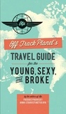  Editors of Off Track Planet - Off Track Planet's Travel Guide for the Young, Sexy, and Broke.