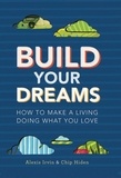 Chip Hiden et Alexis Irvin - Build Your Dreams - How To Make a Living Doing What You Love.