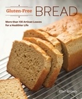 Ellen Brown - Gluten-Free Bread - More than 100 Artisan Loaves for a Healthier Life.