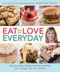 Marlene Koch - Eat What You Love--Everyday! - 200 All-New, Great-Tasting Recipes Low in Sugar, Fat, and Calories.