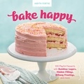 Judith Fertig - Bake Happy - 100 Playful Desserts with Rainbow Layers, Hidden Fillings, Billowy Frostings, and more.