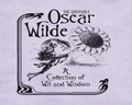 The Quotable Oscar Wilde - A Collection of Wit and Wisdom.
