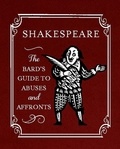 Shakespeare: The Bard's Guide to Abuses and Affronts.