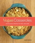 Julie Hasson - Vegan Casseroles - Pasta Bakes, Gratins, Pot Pies, and More.