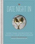 Ashley Rodriguez - Date Night In - More than 120 Recipes to Nourish Your Relationship.