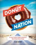 Ellen Brown - Donut Nation - A Cross-Country Guide to America's Best Artisan Donut Shops.
