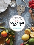 Tenaya Darlington et André Darlington - The New Cocktail Hour - The Essential Guide to Hand-Crafted Drinks.