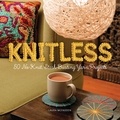 Laura Mcfadden - Knitless - 50 No-Knit, Stash-Busting Yarn Projects.