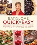 Marlene Koch - Eat What You Love: Quick &amp; Easy - Great Recipes Low in Sugar, Fat, and Calories.