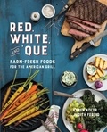 Karen Adler et Judith Fertig - Red, White, and 'Que - Farm-Fresh Foods for the American Grill.