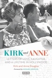 Kirk Douglas et Anne Douglas - Kirk and Anne - Letters of Love, Laughter, and a Lifetime in Hollywood.