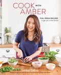 Amber Kelley et Jamie Oliver - Cook with Amber - Fun, Fresh Recipes to Get You in the Kitchen.