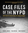 Bernard Whalen et Philip Messing - Case Files of the NYPD - More than 175 Years of Solved and Unsolved Crimes.