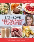 Marlene Koch - Eat What You Love: Restaurant Favorites - Classic and Crave-Worthy Recipes Low in Sugar, Fat, and Calories.