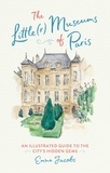 Emma Jacobs - The Little(r) Museums of Paris: An Illustrated Guide to the City's Hidden Gems /anglais.