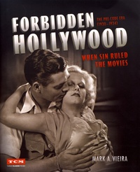 Mark Vieira - Forbidden Hollywood: The Pre-Code Era (1930-1934) - When Sin Ruled the Movies.