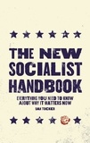 Dan Tucker - The New Socialist Handbook - Everything You Need to Know About Why It Matters Now.