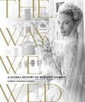 Kimberly Chrisman-Campbell - The Way We Wed - A Global History of Wedding Fashion.
