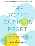 Ruby Warrington - The Sober Curious Reset - Change the Way You Drink in 100 Days or Less.