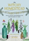 Nikki Van De Car et Zoë Ingram - The Witchy Homestead - Spells, Rituals, and Remedies for Creating Magic at Home.