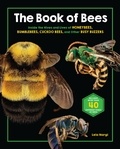 Lela Nargi - The Book of Bees - Inside the Hives and Lives of Honeybees, Bumblebees, Cuckoo Bees, and Other Busy Buzzers.