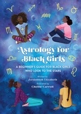 Jordannah Elizabeth et Chellie Carroll - Astrology for Black Girls - A Beginner's Guide for Black Girls Who Look to the Stars.