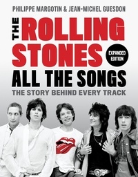 Philippe Margotin et Jean-Michel Guesdon - The Rolling Stones All the Songs Expanded Edition - The Story Behind Every Track.