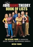 Bryan Young - The Big Bang Theory Book of Lists - The Official Guide to Characters, Quotes, Timelines, and Memorable Moments.