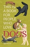 Meg Freitag et Lucy Rose - This Is a Book for People Who Love Dogs.