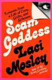 Laci Mosley - Scam Goddess - Lessons from a Life of Cons, Grifts, and Schemes.