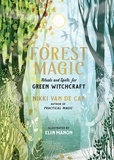 Nikki Van De Car et Elin Manon - Forest Magic - Rituals and Spells for Green Witchcraft.
