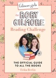 Erika Berlin - Gilmore Girls: The Rory Gilmore Reading Challenge - The Official Guide to All the Books.
