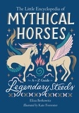 Eliza Berkowitz - The Little Encyclopedia of Mythical Horses - An A-to-Z Guide to Legendary Steeds.