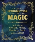 Nikki Van De Car et Mikaila Adriance - An Introduction to Magic - A Guide to Crystals, Fairies, Palmistry, Tarot, and the Zodiac.