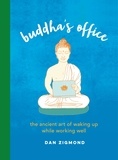 Dan Zigmond - Buddha's Office - The Ancient Art of Waking Up While Working Well.