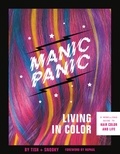 Tish Bellomo et Snooky Bellomo - Manic Panic Living in Color - A Rebellious Guide to Hair Color and Life.