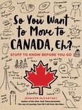 Jennifer McCartney - So You Want to Move to Canada, Eh? - Stuff to Know Before You Go.