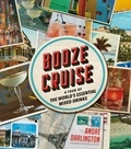 André Darlington - Booze Cruise - A Tour of the World's Essential Mixed Drinks.